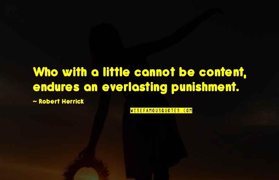 Inked Again Quotes By Robert Herrick: Who with a little cannot be content, endures