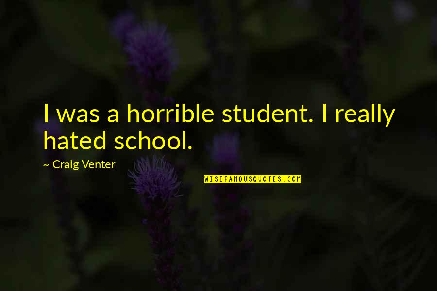 Inked Tattoo Quotes By Craig Venter: I was a horrible student. I really hated