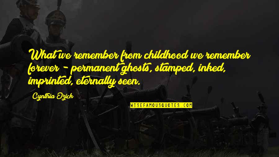 Inked Up Quotes By Cynthia Ozick: What we remember from childhood we remember forever