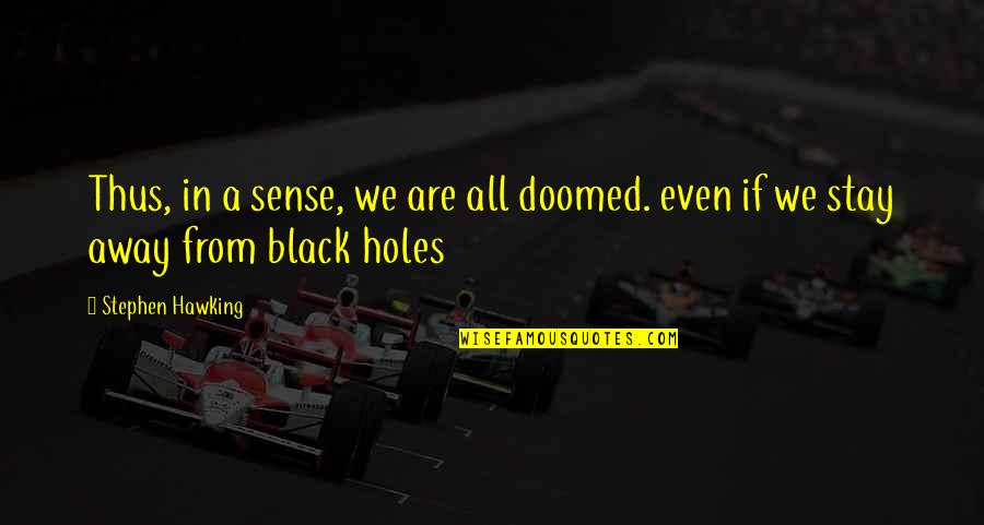 Inkel Corporation Quotes By Stephen Hawking: Thus, in a sense, we are all doomed.