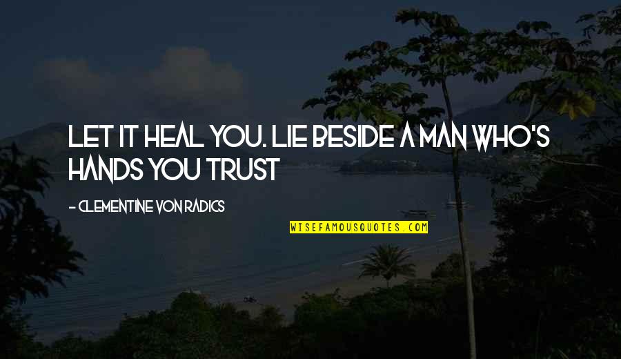 Inken Inken Quotes By Clementine Von Radics: Let it heal you. Lie beside a man