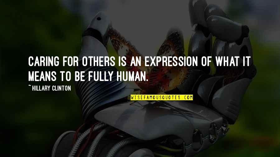 Inkeri Mentzoni Quotes By Hillary Clinton: Caring for others is an expression of what Inkeri Mentzoni Quotes By Hillary Clinton: Caring for others is an expression of what