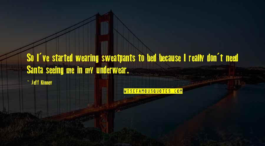 Inkheart Characters Quotes By Jeff Kinney: So I've started wearing sweatpants to bed because
