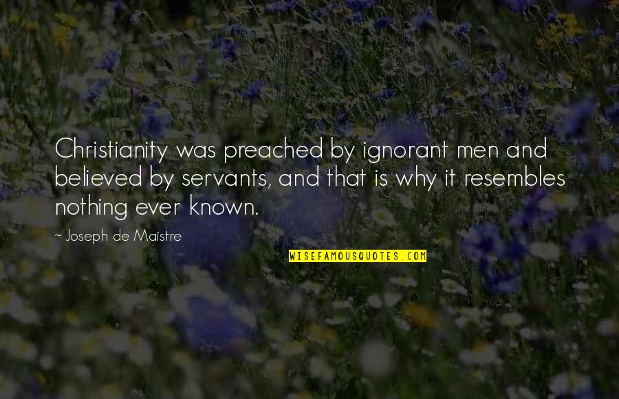 Inkhorn Scripture Quotes By Joseph De Maistre: Christianity was preached by ignorant men and believed