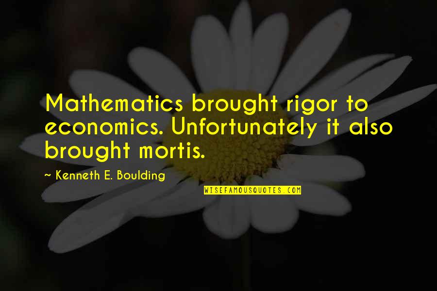 Inkhorn Scripture Quotes By Kenneth E. Boulding: Mathematics brought rigor to economics. Unfortunately it also