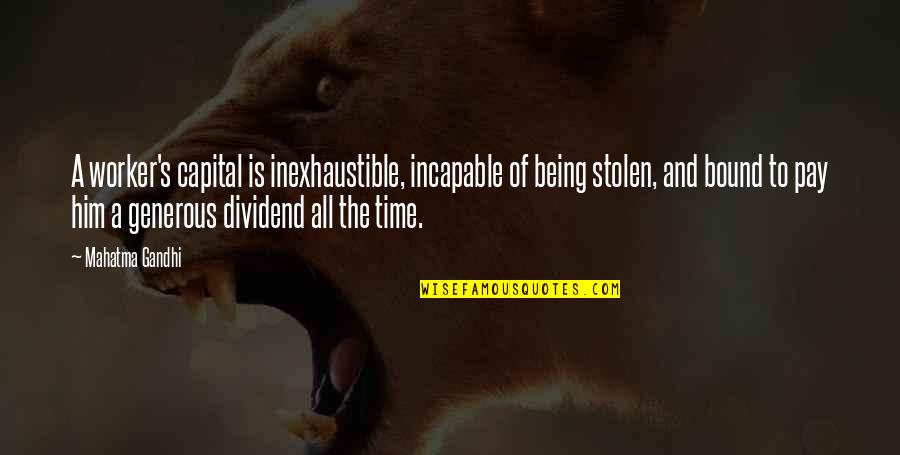 Inkinal Quotes By Mahatma Gandhi: A worker's capital is inexhaustible, incapable of being Inkinal Quotes By Mahatma Gandhi: A worker's capital is inexhaustible, incapable of being