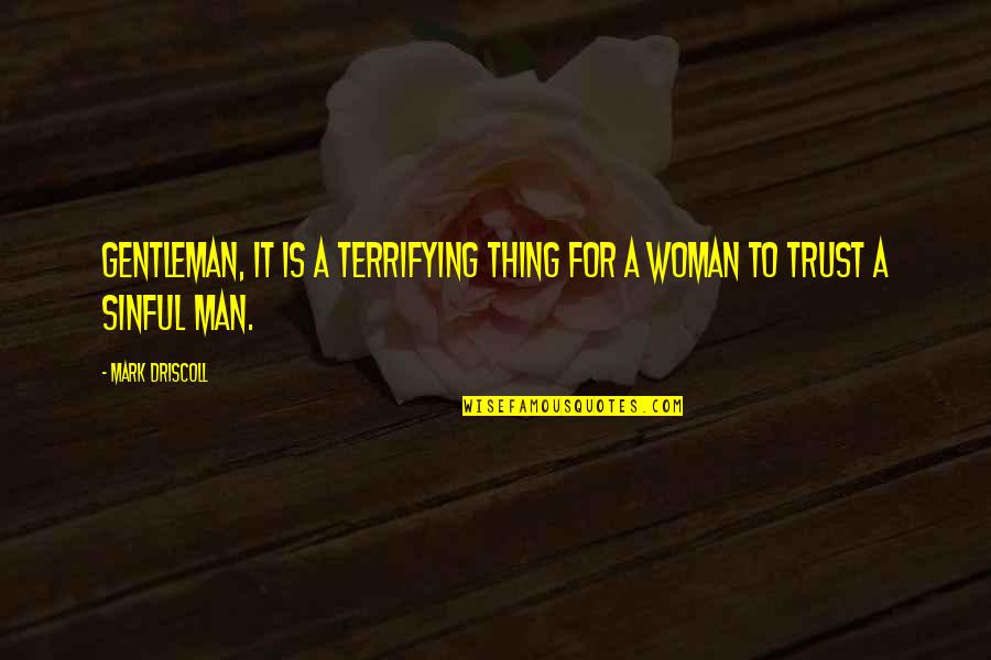 Inkinal Quotes By Mark Driscoll: Gentleman, it is a terrifying thing for a