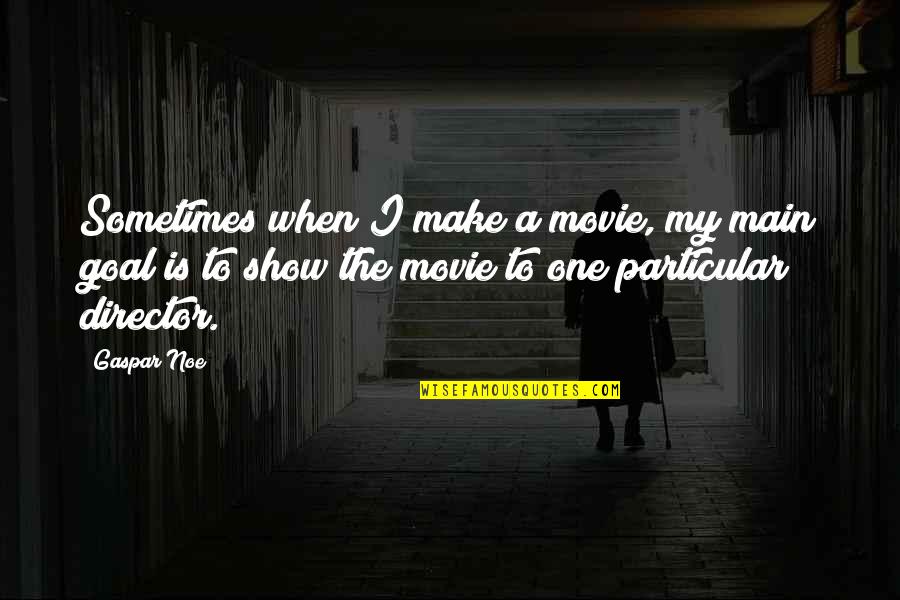 Inkinen Executive Search Quotes By Gaspar Noe: Sometimes when I make a movie, my main Inkinen Executive Search Quotes By Gaspar Noe: Sometimes when I make a movie, my main