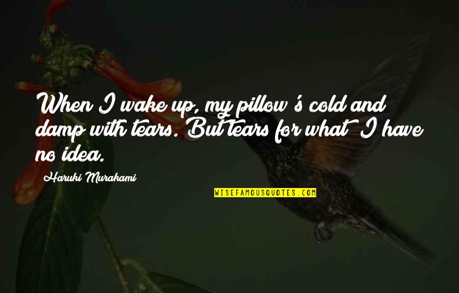 Inklin Quotes By Haruki Murakami: When I wake up, my pillow's cold and