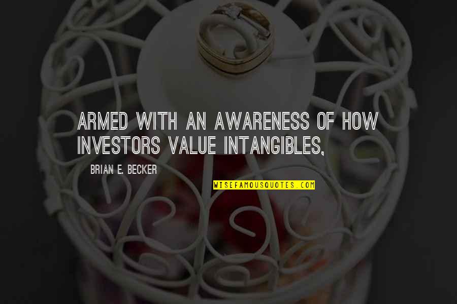 Inklings Institute Quotes By Brian E. Becker: Armed with an awareness of how investors value Inklings Institute Quotes By Brian E. Becker: Armed with an awareness of how investors value