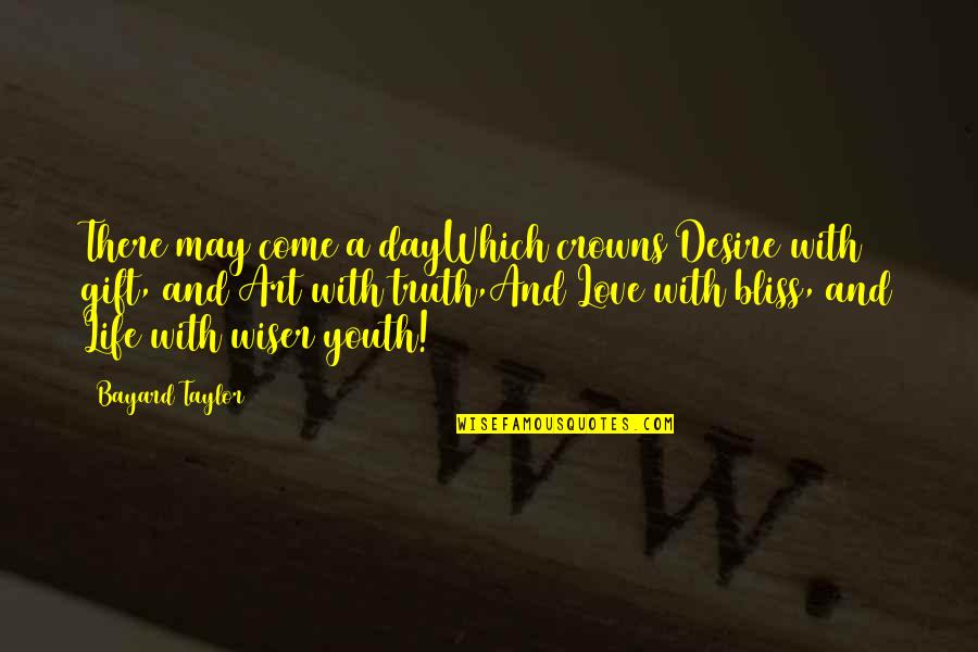 Inklings Literary Quotes By Bayard Taylor: There may come a dayWhich crowns Desire with Inklings Literary Quotes By Bayard Taylor: There may come a dayWhich crowns Desire with