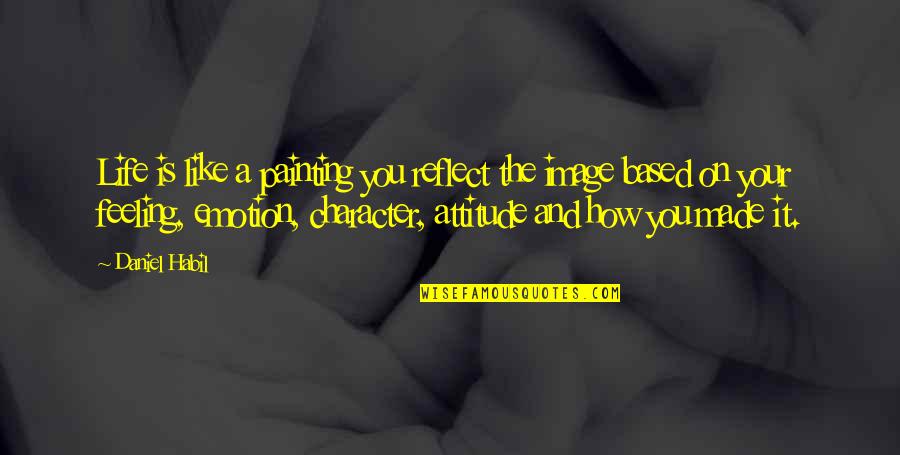 Inklings Literary Quotes By Daniel Habil: Life is like a painting you reflect the Inklings Literary Quotes By Daniel Habil: Life is like a painting you reflect the