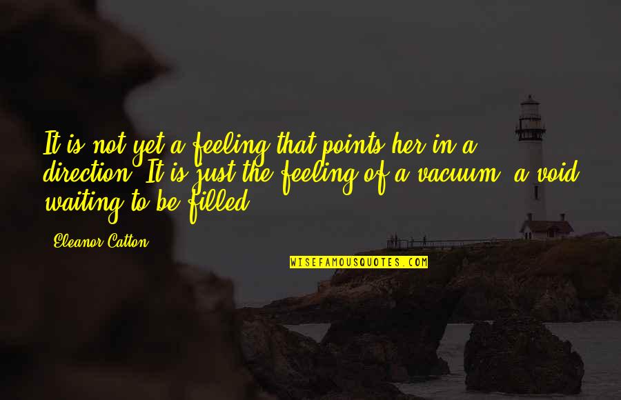 Inkpots Quotes By Eleanor Catton: It is not yet a feeling that points