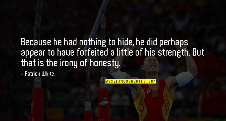 Inktip Quotes By Patrick White: Because he had nothing to hide, he did Inktip Quotes By Patrick White: Because he had nothing to hide, he did