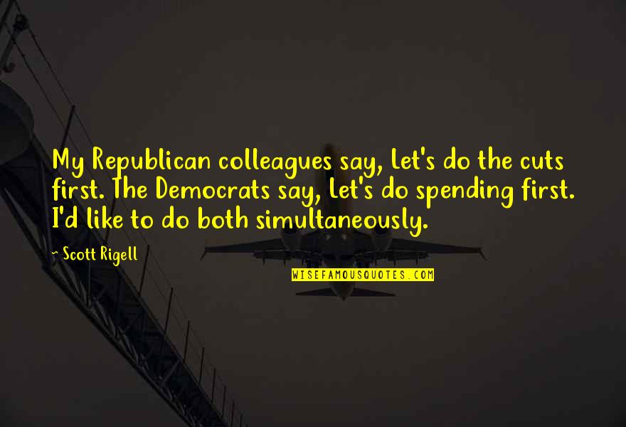 Inkwells Cartoon Quotes By Scott Rigell: My Republican colleagues say, Let's do the cuts