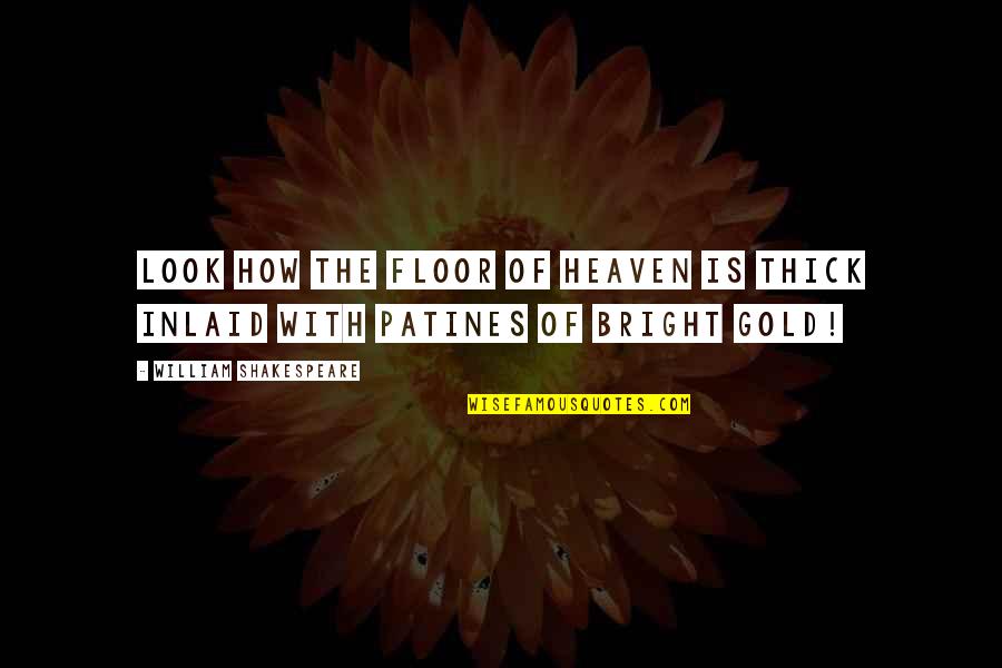 Inlaid Quotes By William Shakespeare: Look how the floor of heaven is thick