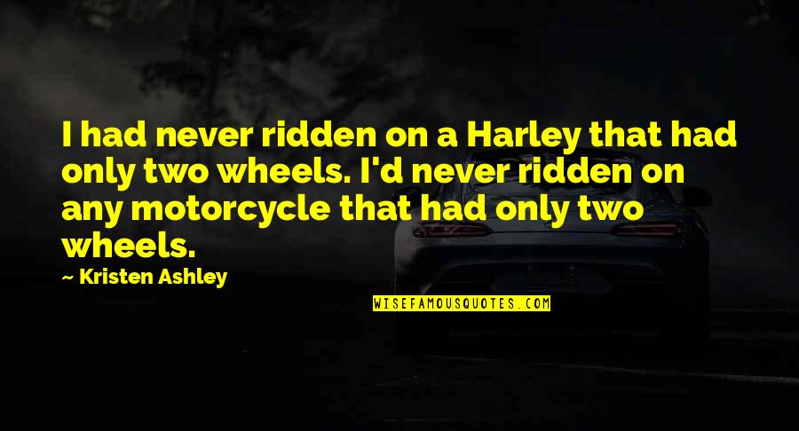 Inland Empire Quotes By Kristen Ashley: I had never ridden on a Harley that