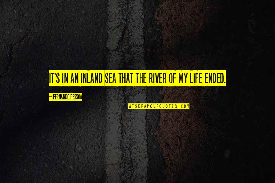 Inland Quotes By Fernando Pessoa: It's in an inland sea that the river