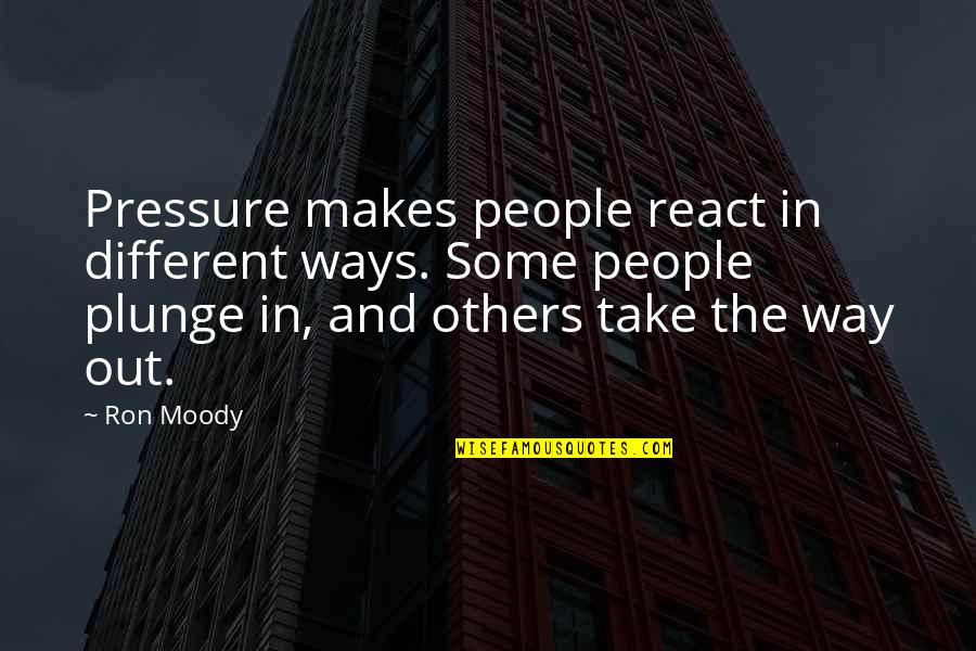 Inlander I Saw You Quotes By Ron Moody: Pressure makes people react in different ways. Some Inlander I Saw You Quotes By Ron Moody: Pressure makes people react in different ways. Some