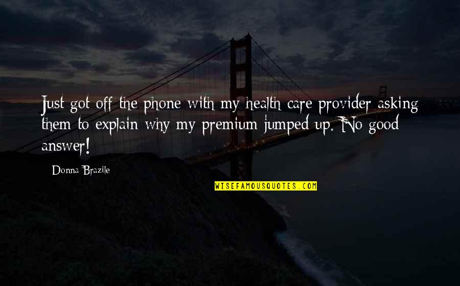 Inlassable Quotes By Donna Brazile: Just got off the phone with my health