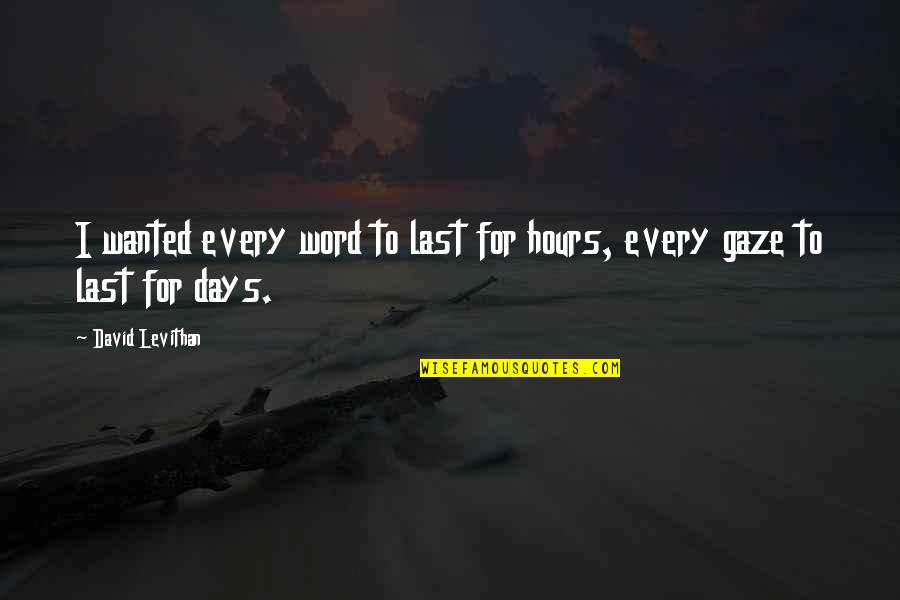 Inlaws And Marriage Quotes By David Levithan: I wanted every word to last for hours, Inlaws And Marriage Quotes By David Levithan: I wanted every word to last for hours,