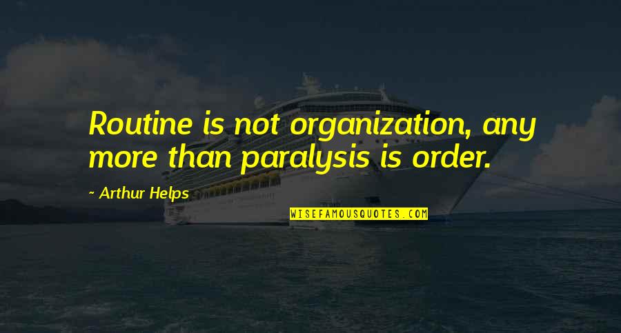 Inlay Lake Quotes By Arthur Helps: Routine is not organization, any more than paralysis