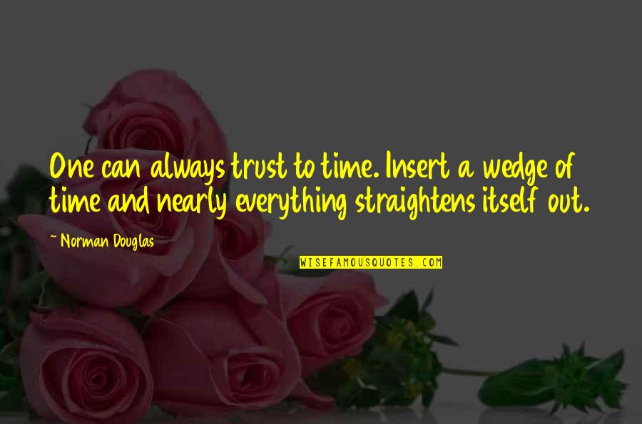 Inlays In Wood Quotes By Norman Douglas: One can always trust to time. Insert a