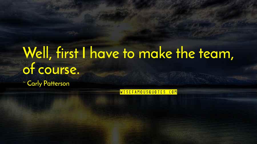 Inlays Quotes By Carly Patterson: Well, first I have to make the team,