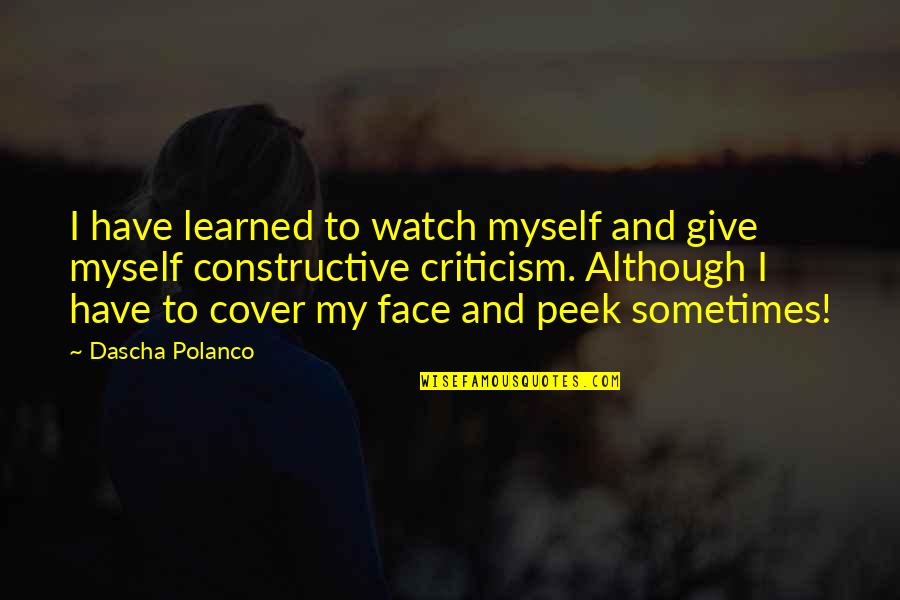 Inlays Quotes By Dascha Polanco: I have learned to watch myself and give