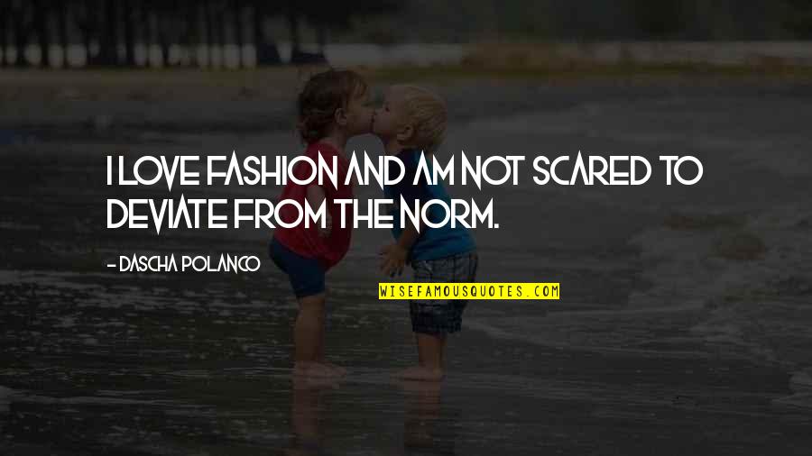 Inlers Quotes By Dascha Polanco: I love fashion and am not scared to Inlers Quotes By Dascha Polanco: I love fashion and am not scared to