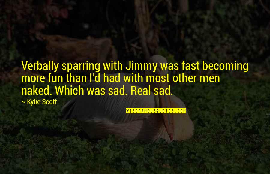 Inlers Quotes By Kylie Scott: Verbally sparring with Jimmy was fast becoming more Inlers Quotes By Kylie Scott: Verbally sparring with Jimmy was fast becoming more