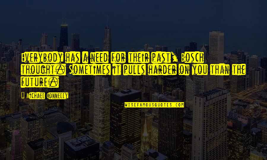 Inlers Quotes By Michael Connelly: Everybody has a need for their past, Bosch Inlers Quotes By Michael Connelly: Everybody has a need for their past, Bosch
