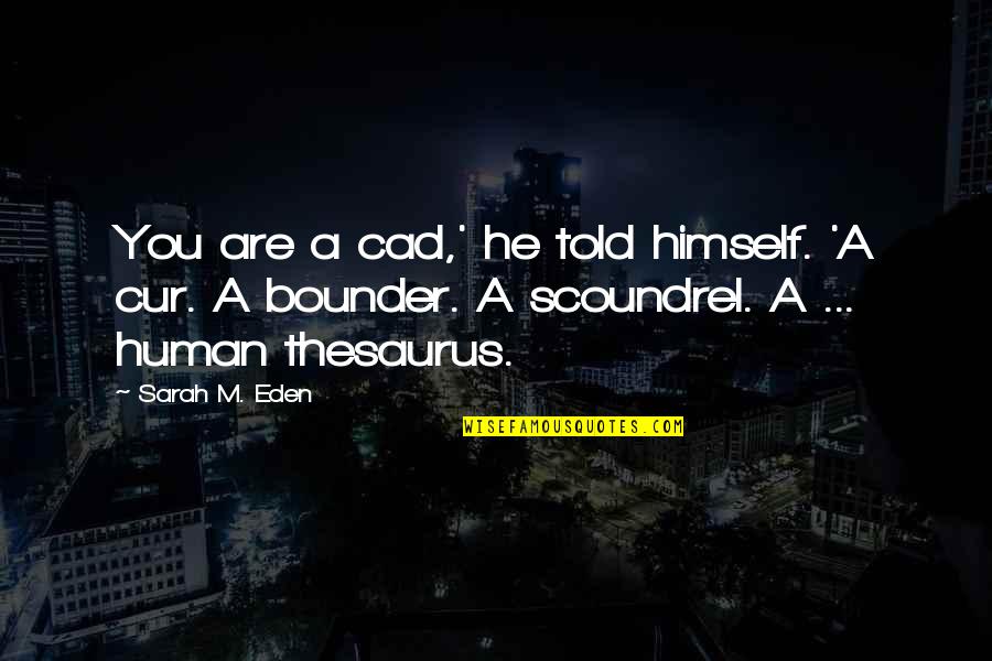 Inlers Quotes By Sarah M. Eden: You are a cad,' he told himself. 'A Inlers Quotes By Sarah M. Eden: You are a cad,' he told himself. 'A