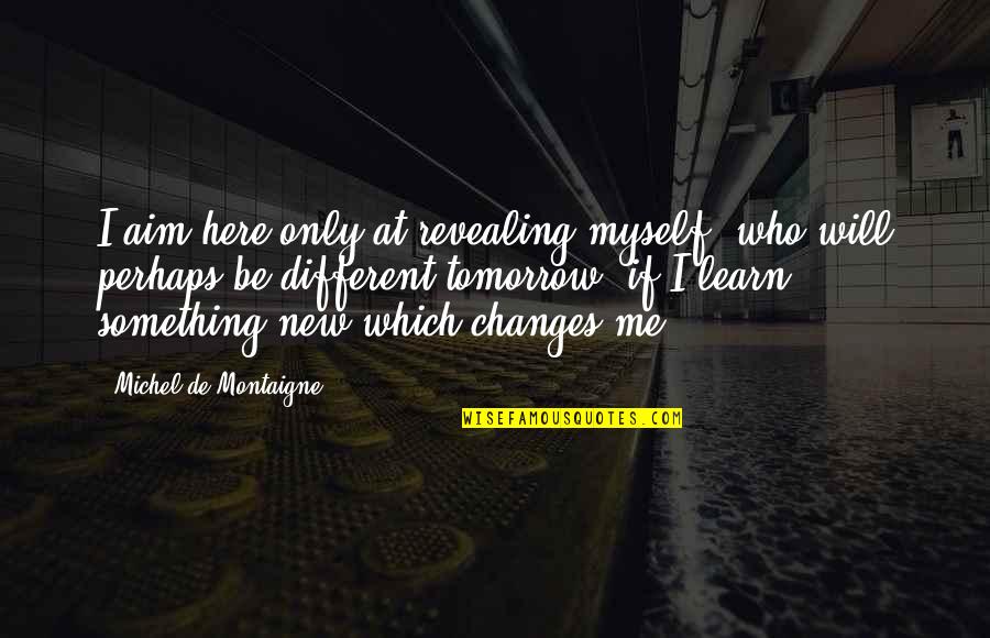 Inlets Quotes By Michel De Montaigne: I aim here only at revealing myself, who