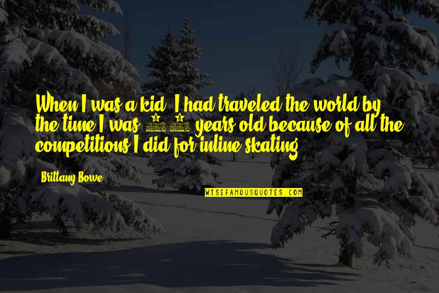 Inline 4 Quotes By Brittany Bowe: When I was a kid. I had traveled