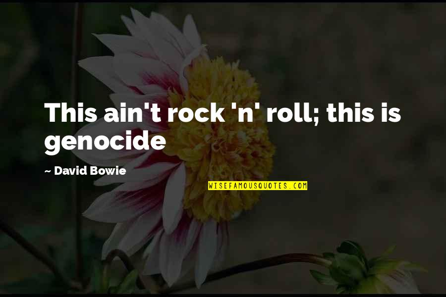 Inline Hockey Quotes By David Bowie: This ain't rock 'n' roll; this is genocide