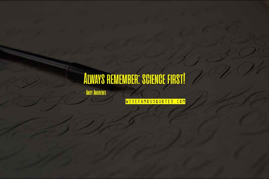 Inlingua Quotes By Andy Andrews: Always remember: science first! Inlingua Quotes By Andy Andrews: Always remember: science first!