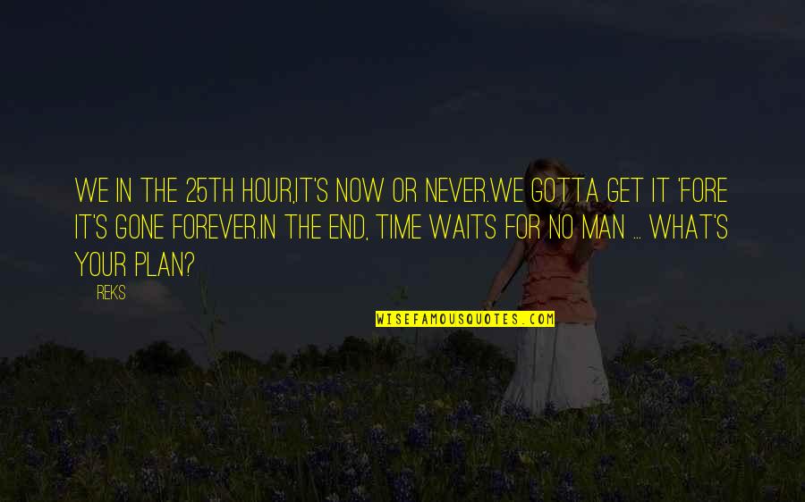Inlingua Quotes By Reks: We in the 25th hour,It's now or never.We Inlingua Quotes By Reks: We in the 25th hour,It's now or never.We