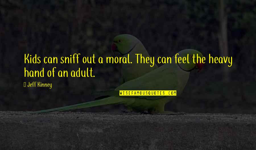 Inlocuieste Faianta Quotes By Jeff Kinney: Kids can sniff out a moral. They can