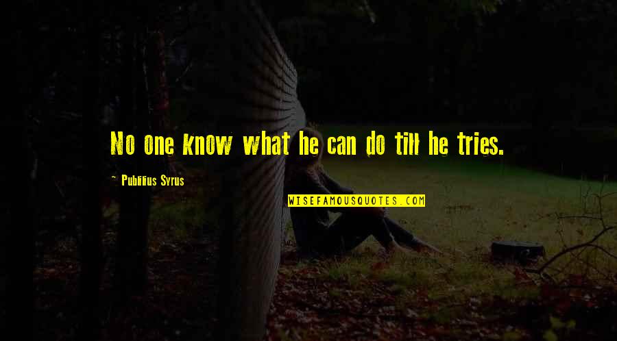 Inlook Quotes By Publilius Syrus: No one know what he can do till