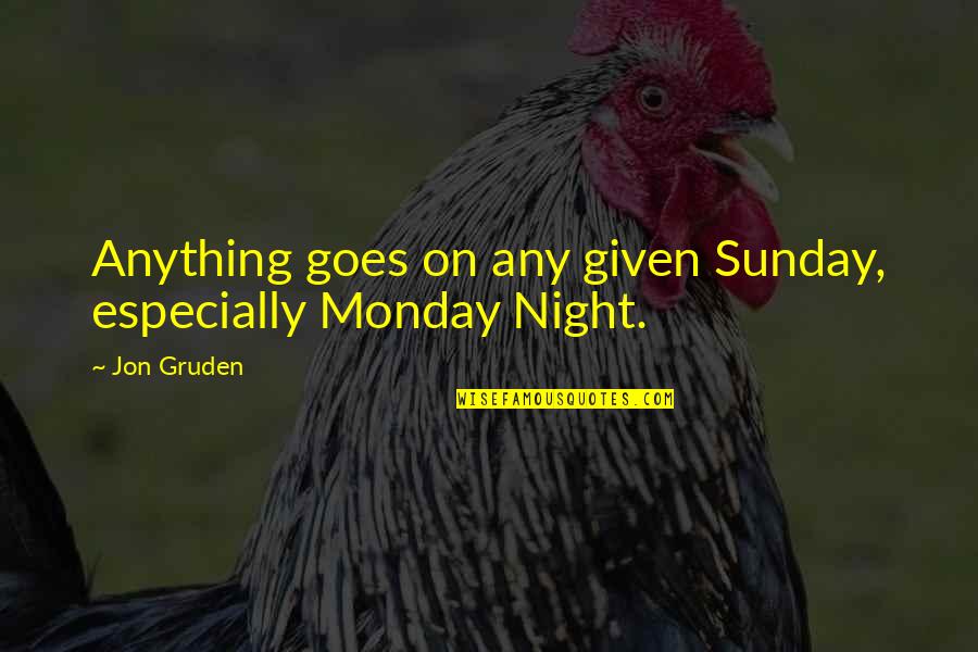 Inlove Ako Quotes By Jon Gruden: Anything goes on any given Sunday, especially Monday