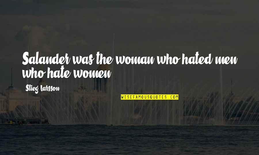 Inlove Ako Quotes By Stieg Larsson: Salander was the woman who hated men who