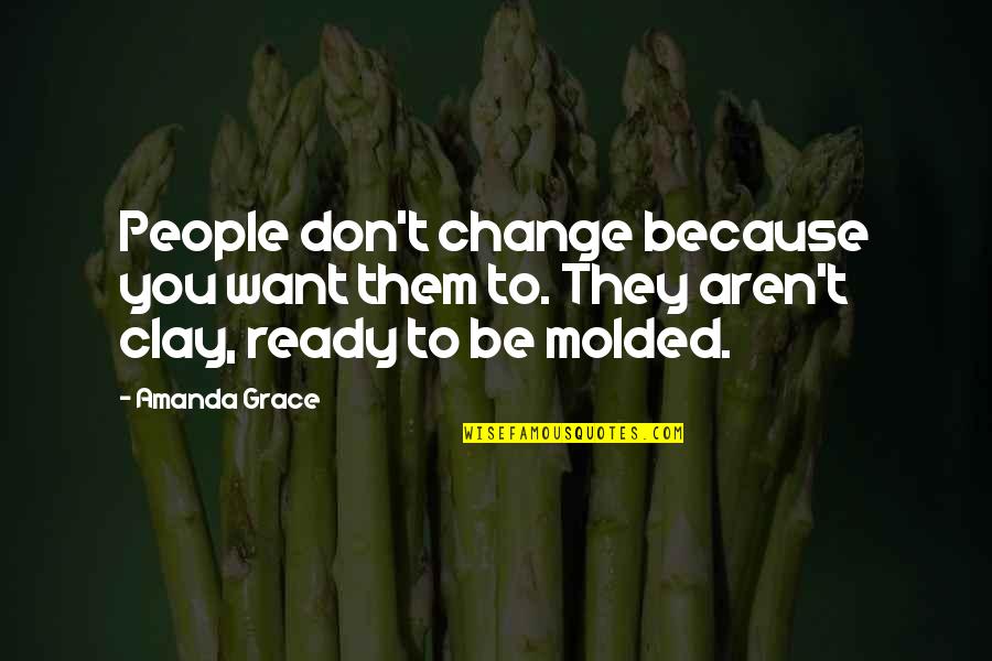 Inlove Ako Sa Friend Ko Quotes By Amanda Grace: People don't change because you want them to.