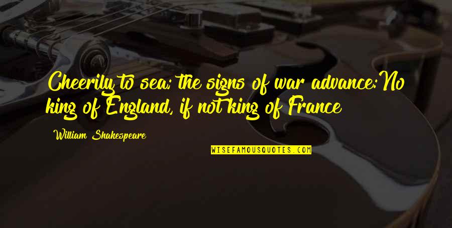 Inlove Person Tagalog Quotes By William Shakespeare: Cheerily to sea; the signs of war advance:No