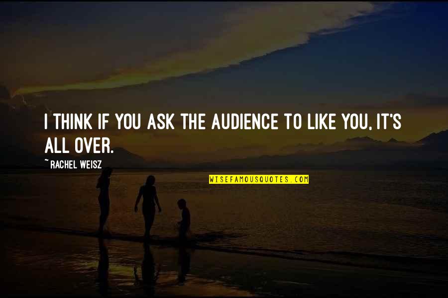 Inlove Sa Bakla Quotes By Rachel Weisz: I think if you ask the audience to Inlove Sa Bakla Quotes By Rachel Weisz: I think if you ask the audience to