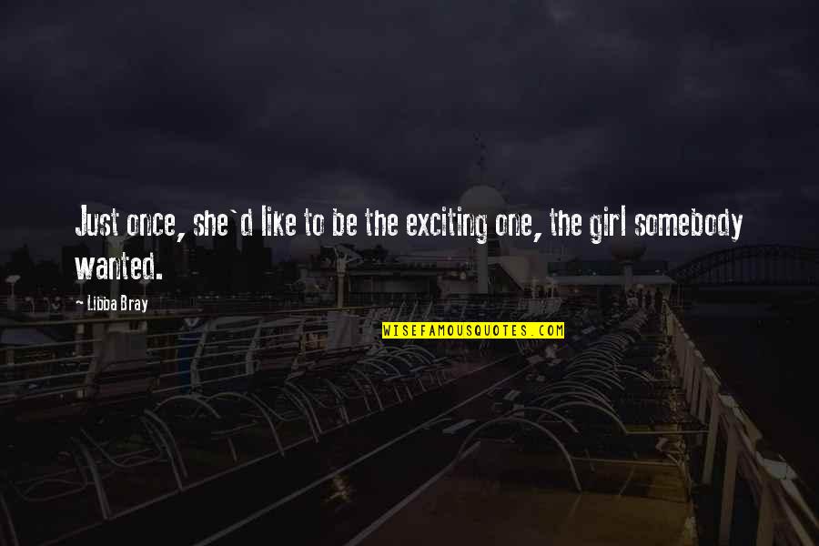 Inlove Tagalog Quotes By Libba Bray: Just once, she'd like to be the exciting