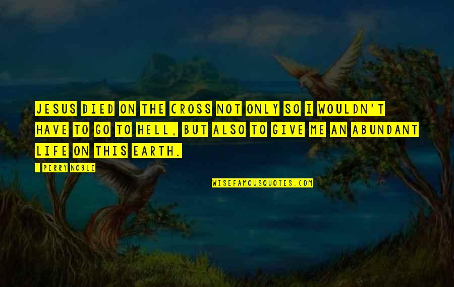 Inlove To Someone Quotes By Perry Noble: Jesus died on the cross not only so