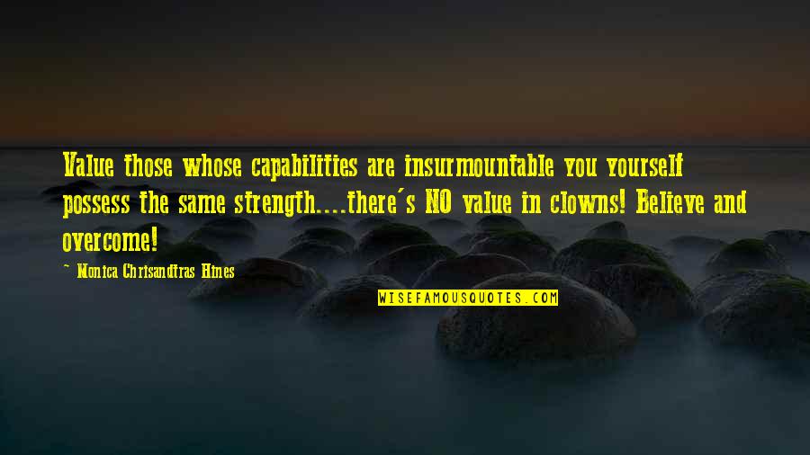 Inlove With Girlfriend Quotes By Monica Chrisandtras Hines: Value those whose capabilities are insurmountable you yourself