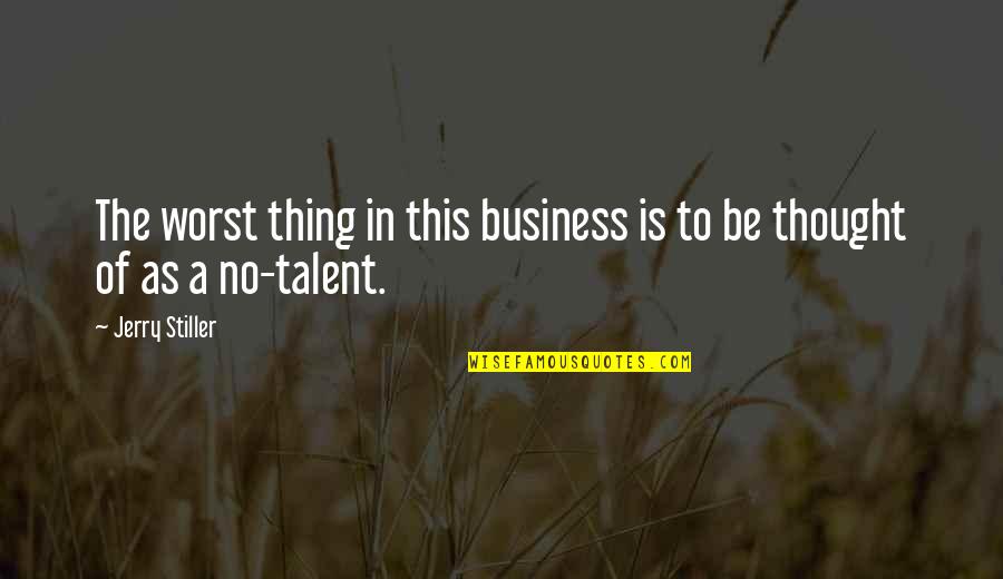 Inluding Quotes By Jerry Stiller: The worst thing in this business is to