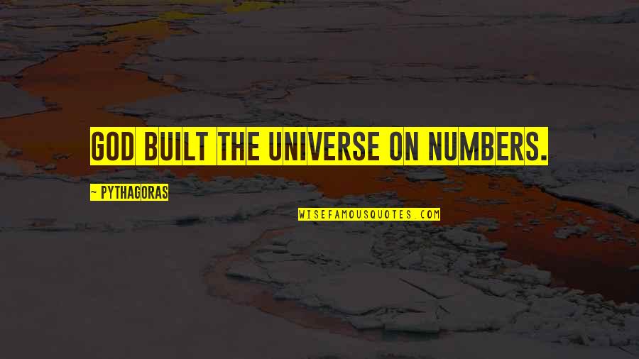 Inme Quotes By Pythagoras: God built the universe on numbers.